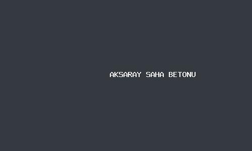 Aksaray saha betonu