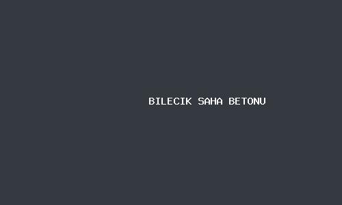 Bilecik saha betonu