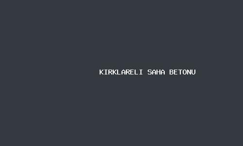 Kirklareli saha betonu
